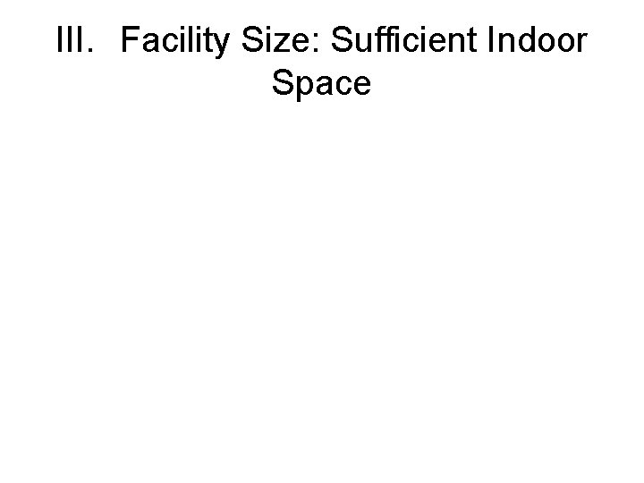 III. Facility Size: Sufficient Indoor Space 