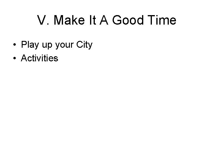 V. Make It A Good Time • Play up your City • Activities 