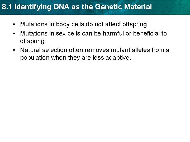 8. 1 Identifying DNA as the Genetic Material • Mutations in body cells do