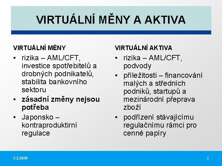 VIRTUÁLNÍ MĚNY A AKTIVA VIRTUÁLNÍ MĚNY VIRTUÁLNÍ AKTIVA • rizika – AML/CFT, investice spotřebitelů