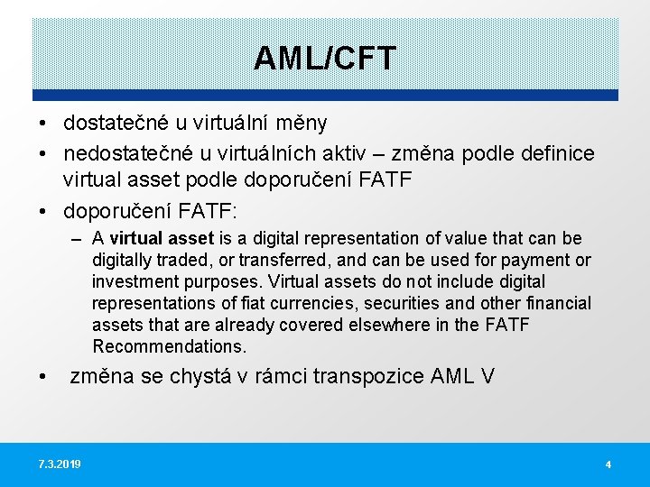 AML/CFT • dostatečné u virtuální měny • nedostatečné u virtuálních aktiv – změna podle