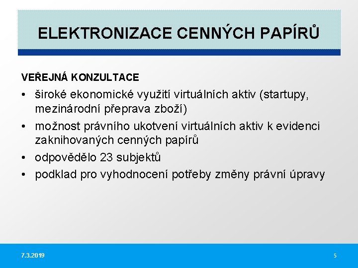 ELEKTRONIZACE CENNÝCH PAPÍRŮ VEŘEJNÁ KONZULTACE • široké ekonomické využití virtuálních aktiv (startupy, mezinárodní přeprava