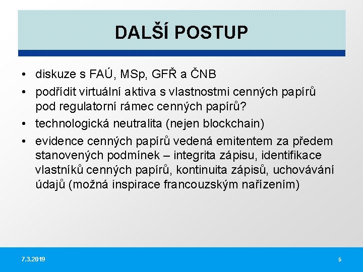 DALŠÍ POSTUP • diskuze s FAÚ, MSp, GFŘ a ČNB • podřídit virtuální aktiva