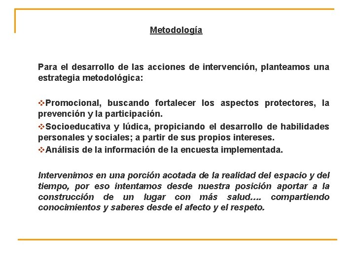 Metodología Para el desarrollo de las acciones de intervención, planteamos una estrategia metodológica: v.