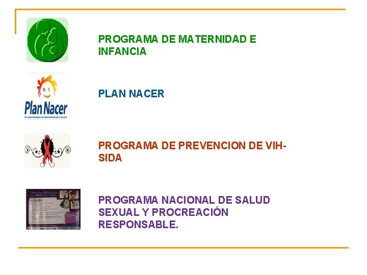 PROGRAMA DE MATERNIDAD E INFANCIA PLAN NACER PROGRAMA DE PREVENCION DE VIHSIDA PROGRAMA NACIONAL