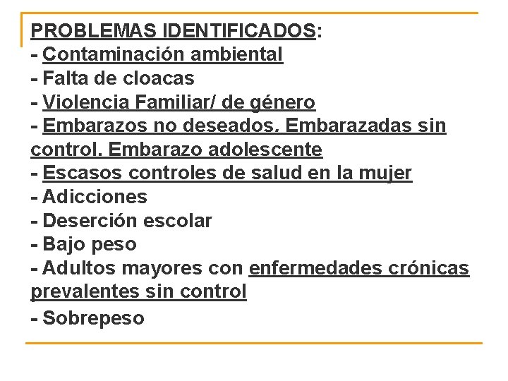 PROBLEMAS IDENTIFICADOS: - Contaminación ambiental - Falta de cloacas - Violencia Familiar/ de género