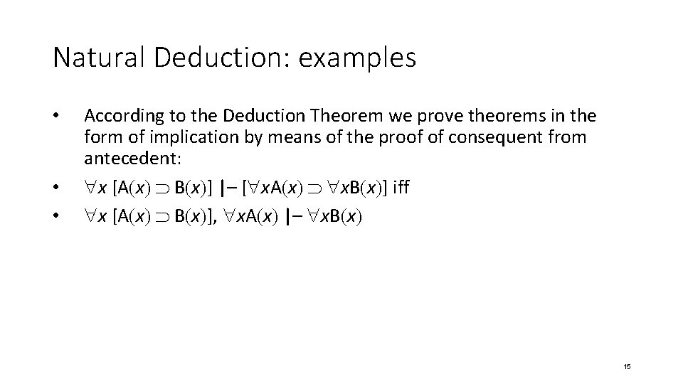 Natural Deduction: examples • • • According to the Deduction Theorem we prove theorems