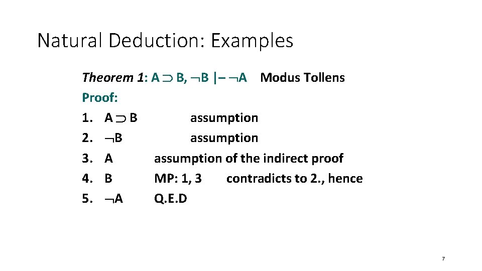 Natural Deduction: Examples Theorem 1: A B, B |– A Modus Tollens Proof: 1.