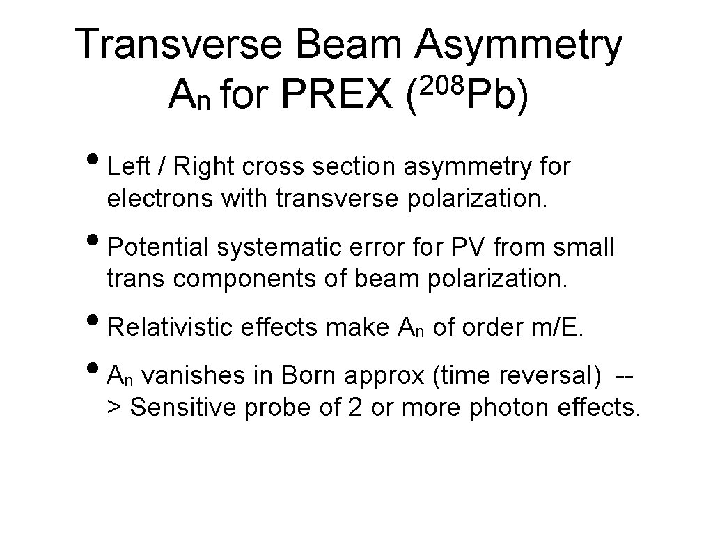 Transverse Beam Asymmetry 208 An for PREX ( Pb) • Left / Right cross