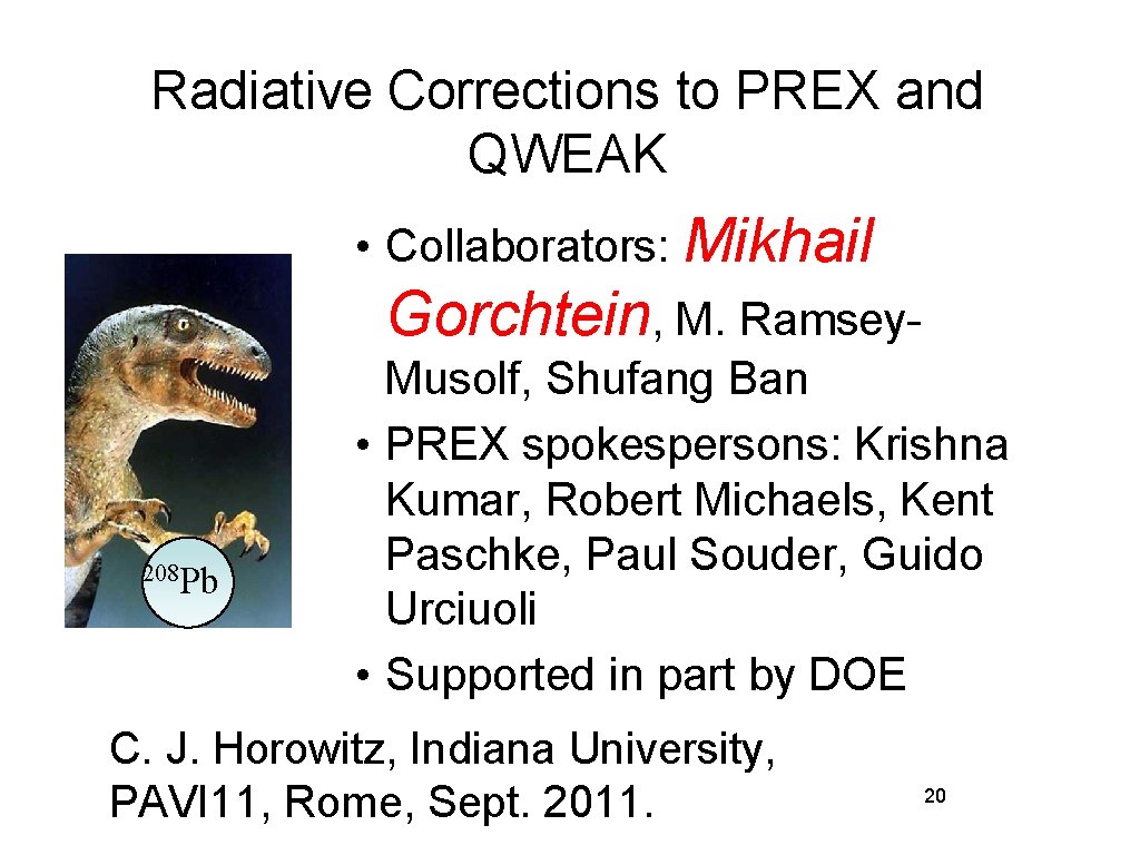 Radiative Corrections to PREX and QWEAK • Collaborators: Mikhail Gorchtein, M. Ramsey- 208 Pb