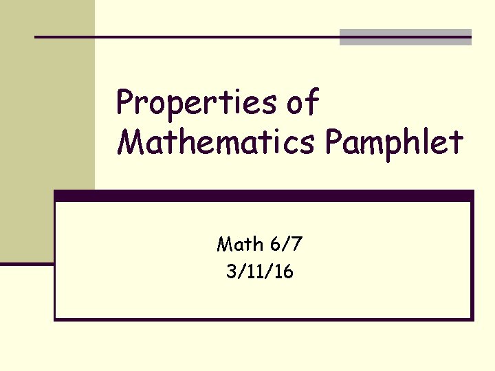 Properties of Mathematics Pamphlet Math 6/7 3/11/16 Properties of Mathematics Pamphlet Math 6/7 3/11/16