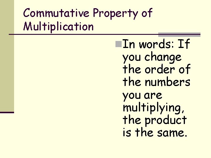 Commutative Property of Multiplication n. In words: If you change the order of the Commutative Property of Multiplication n. In words: If you change the order of the