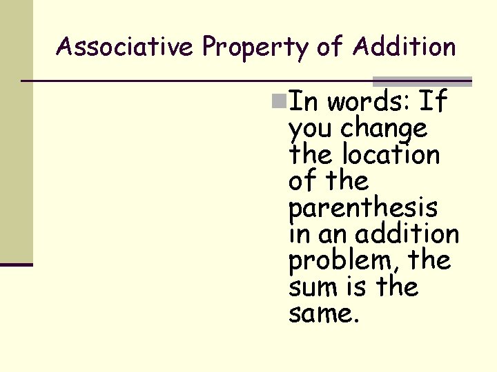 Associative Property of Addition n. In words: If you change the location of the Associative Property of Addition n. In words: If you change the location of the