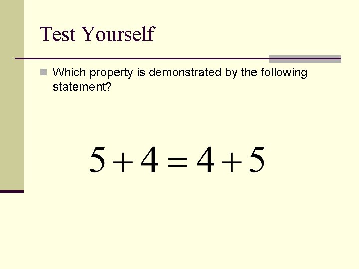 Test Yourself n Which property is demonstrated by the following statement? Test Yourself n Which property is demonstrated by the following statement?