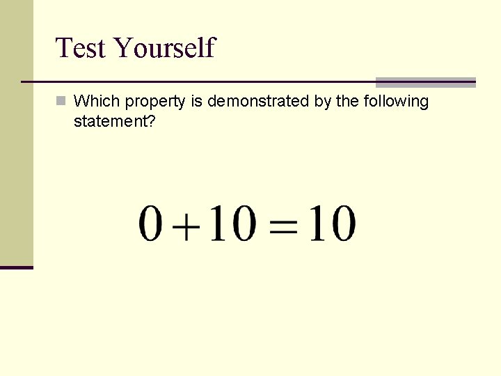 Test Yourself n Which property is demonstrated by the following statement? Test Yourself n Which property is demonstrated by the following statement?