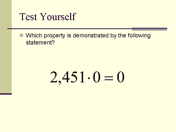 Test Yourself n Which property is demonstrated by the following statement? Test Yourself n Which property is demonstrated by the following statement?