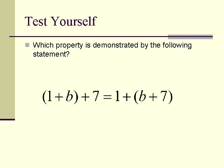 Test Yourself n Which property is demonstrated by the following statement? Test Yourself n Which property is demonstrated by the following statement?