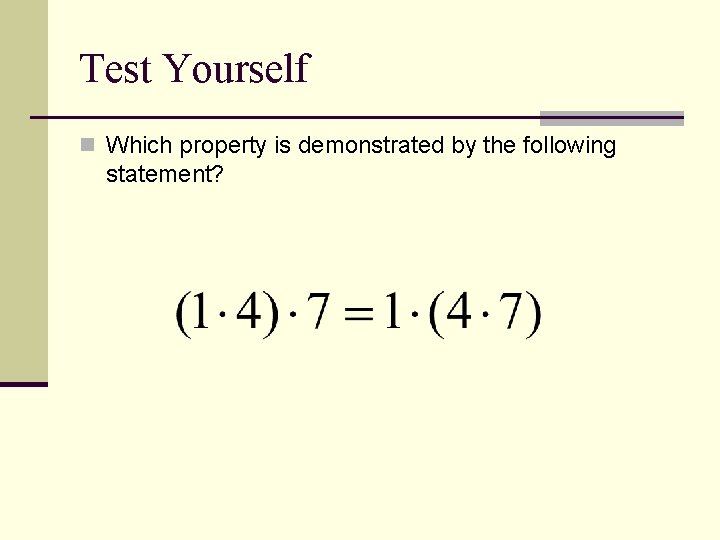 Test Yourself n Which property is demonstrated by the following statement? Test Yourself n Which property is demonstrated by the following statement?