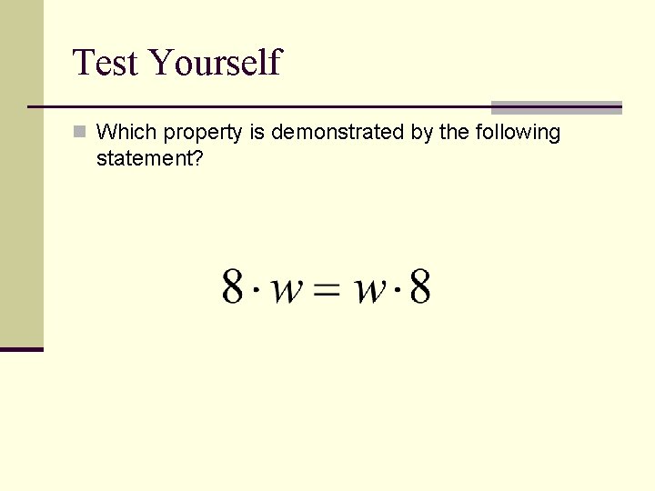 Test Yourself n Which property is demonstrated by the following statement? Test Yourself n Which property is demonstrated by the following statement?