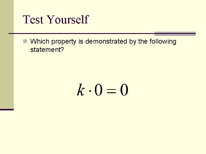 Test Yourself n Which property is demonstrated by the following statement? Test Yourself n Which property is demonstrated by the following statement?