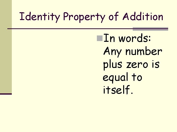 Identity Property of Addition n. In words: Any number plus zero is equal to Identity Property of Addition n. In words: Any number plus zero is equal to