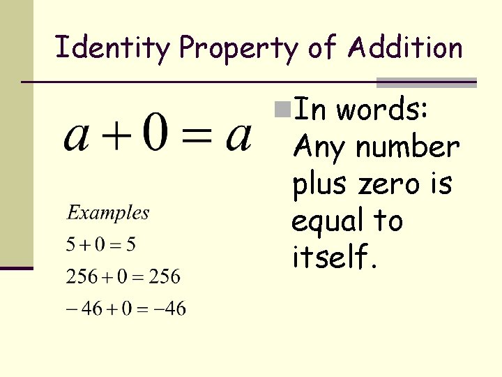Identity Property of Addition n. In words: Any number plus zero is equal to Identity Property of Addition n. In words: Any number plus zero is equal to