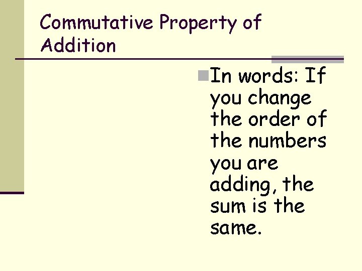 Commutative Property of Addition n. In words: If you change the order of the Commutative Property of Addition n. In words: If you change the order of the