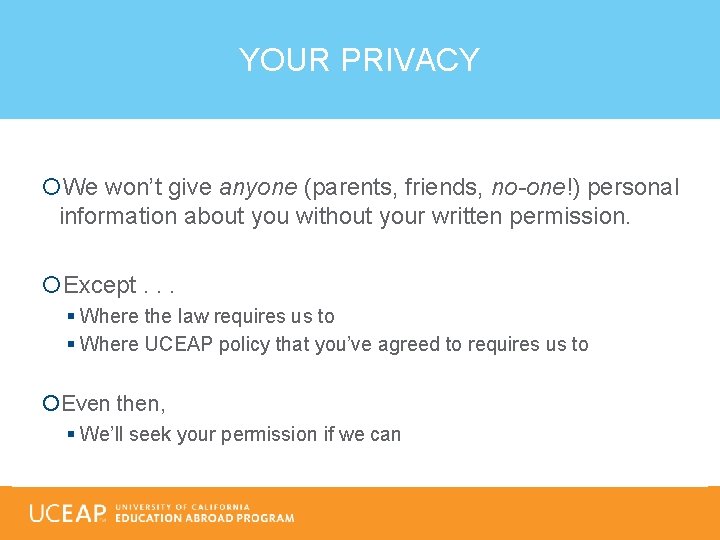 YOUR PRIVACY We won’t give anyone (parents, friends, no-one!) personal information about you without