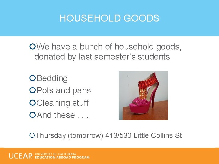 HOUSEHOLD GOODS We have a bunch of household goods, donated by last semester’s students