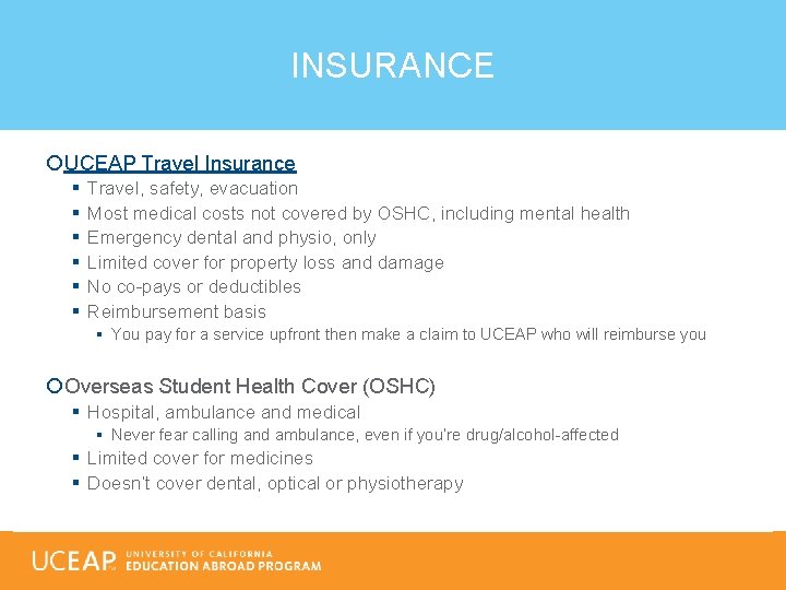 INSURANCE UCEAP Travel Insurance § § § Travel, safety, evacuation Most medical costs not