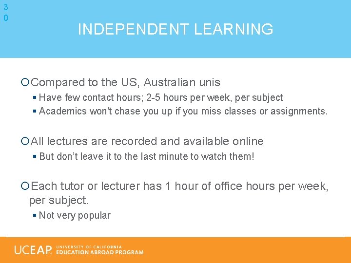 3 0 INDEPENDENT LEARNING Compared to the US, Australian unis § Have few contact
