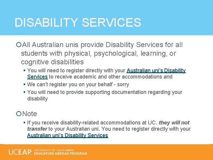 DISABILITY SERVICES All Australian unis provide Disability Services for all students with physical, psychological,