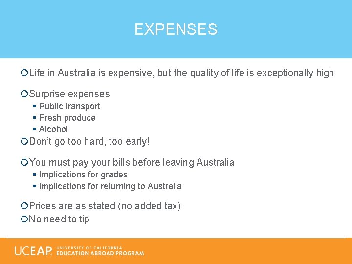 EXPENSES Life in Australia is expensive, but the quality of life is exceptionally high