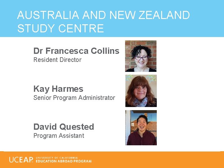 AUSTRALIA AND NEW ZEALAND STUDY CENTRE Dr Francesca Collins Resident Director Kay Harmes Senior