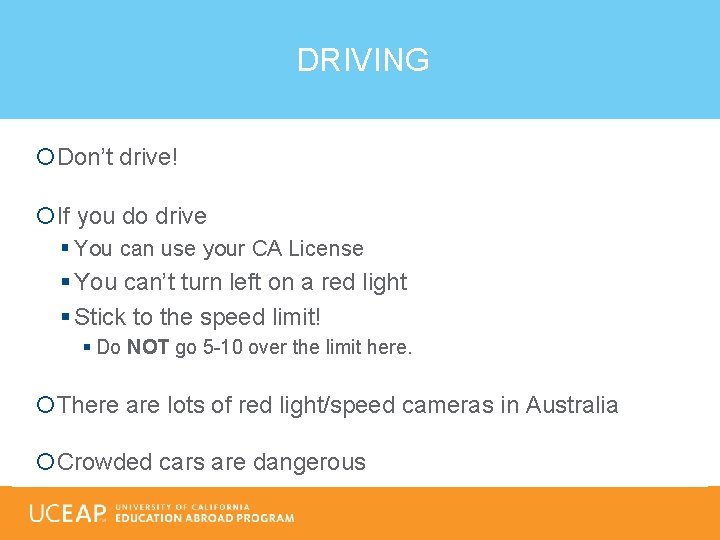 DRIVING Don’t drive! If you do drive § You can use your CA License
