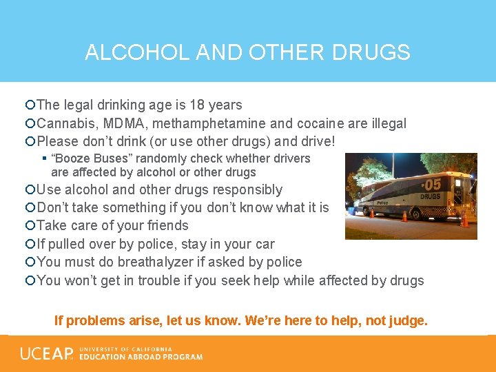 ALCOHOL AND OTHER DRUGS The legal drinking age is 18 years Cannabis, MDMA, methamphetamine
