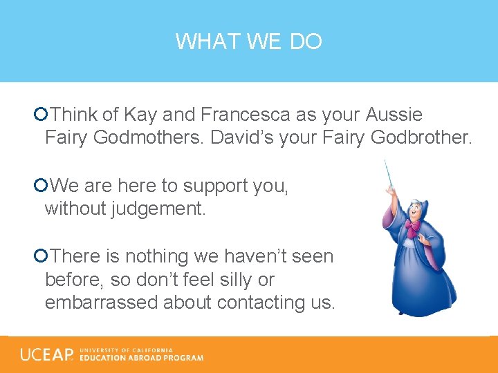 WHAT WE DO Think of Kay and Francesca as your Aussie Fairy Godmothers. David’s