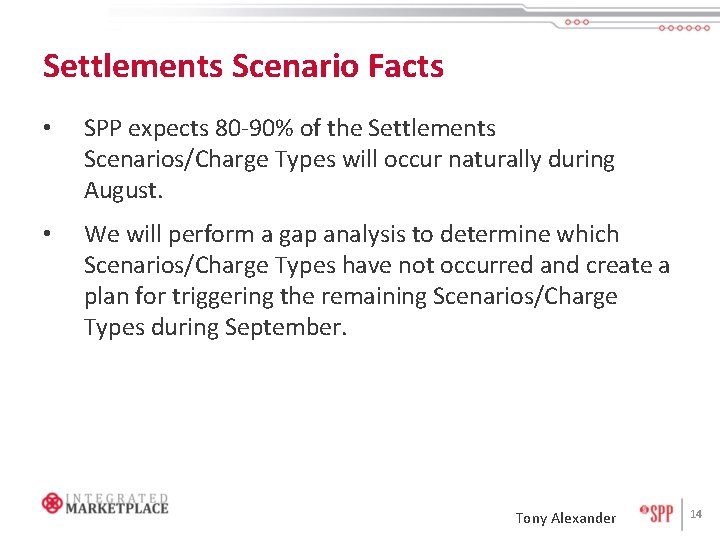 Settlements Scenario Facts • SPP expects 80 -90% of the Settlements Scenarios/Charge Types will