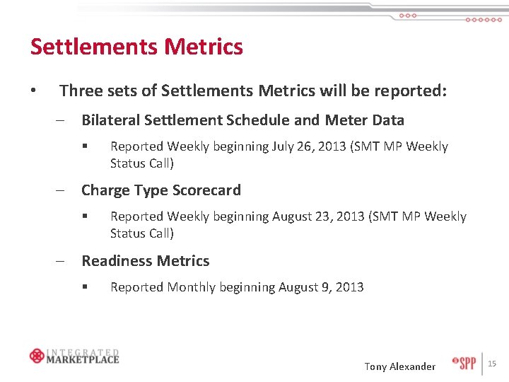 Settlements Metrics • Three sets of Settlements Metrics will be reported: – Bilateral Settlement