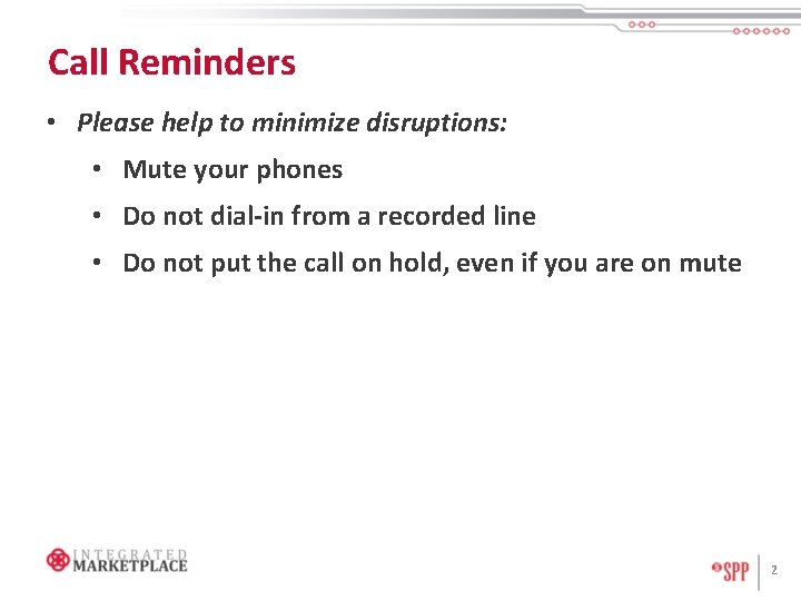 Call Reminders • Please help to minimize disruptions: • Mute your phones • Do