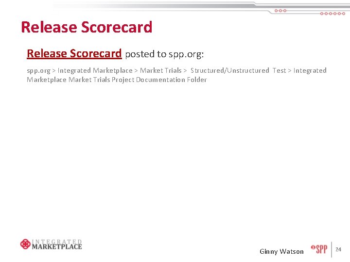 Release Scorecard posted to spp. org: spp. org > Integrated Marketplace > Market Trials