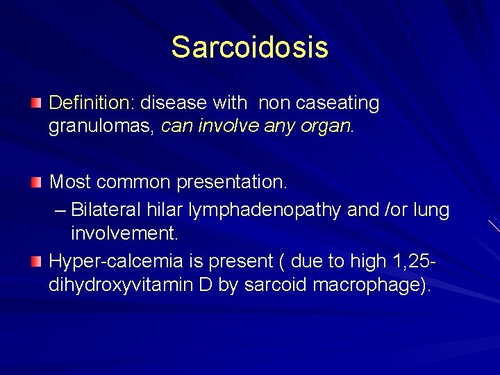 Sarcoidosis Definition: disease with non caseating granulomas, can involve any organ. Most common presentation. Sarcoidosis Definition: disease with non caseating granulomas, can involve any organ. Most common presentation.