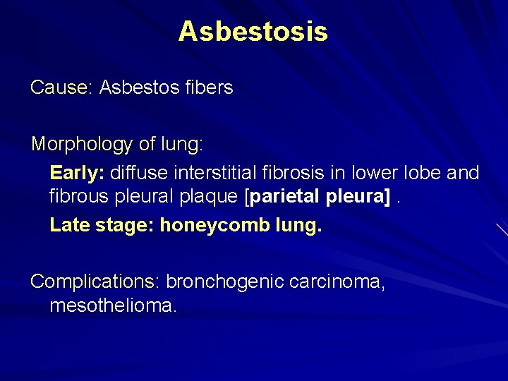 Asbestosis Cause: Asbestos fibers Morphology of lung: Early: diffuse interstitial fibrosis in lower lobe