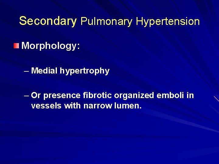 Secondary Pulmonary Hypertension Morphology: – Medial hypertrophy – Or presence fibrotic organized emboli in Secondary Pulmonary Hypertension Morphology: – Medial hypertrophy – Or presence fibrotic organized emboli in