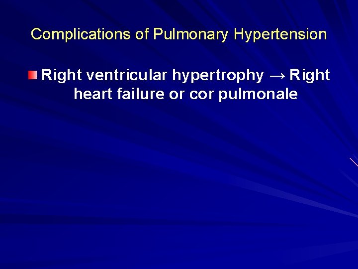 Complications of Pulmonary Hypertension Right ventricular hypertrophy → Right heart failure or cor pulmonale