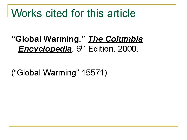 Works cited for this article “Global Warming. ” The Columbia Encyclopedia. 6 th Edition.