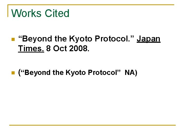 Works Cited n “Beyond the Kyoto Protocol. ” Japan Times. 8 Oct 2008. n