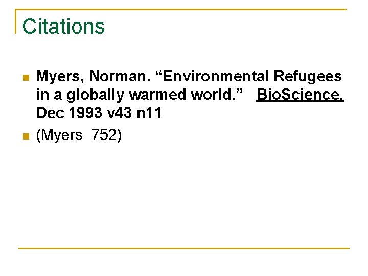 Citations n n Myers, Norman. “Environmental Refugees in a globally warmed world. ” Bio.