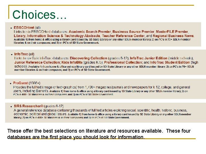 Choices… These offer the best selections on literature and resources available. These four databases