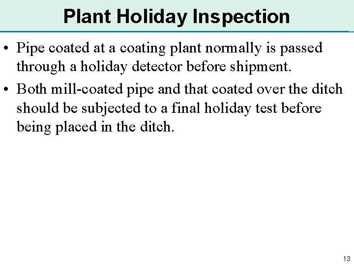 Plant Holiday Inspection • Pipe coated at a coating plant normally is passed through